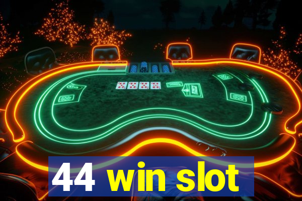 44 win slot